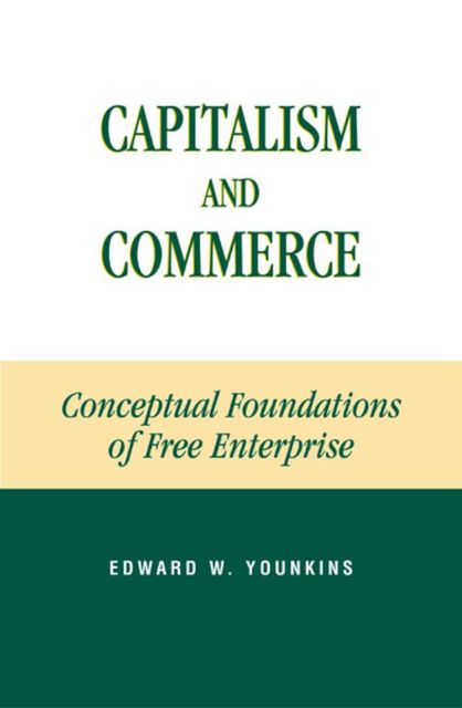 Capitalism and Commerce, Edward W.Younkins