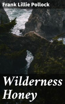 Wilderness Honey, Frank Lillie Pollock