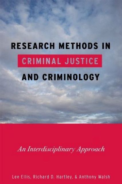 Research Methods in Criminal Justice and Criminology, Anthony Walsh, Lee Ellis, Richard D. Hartley
