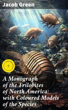 A Monograph of the Trilobites of North America: with Coloured Models of the Species, Jacob Green
