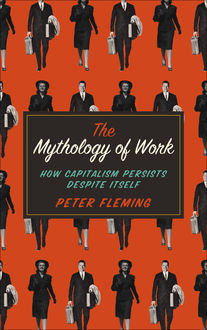 The Mythology of Work, Peter Fleming