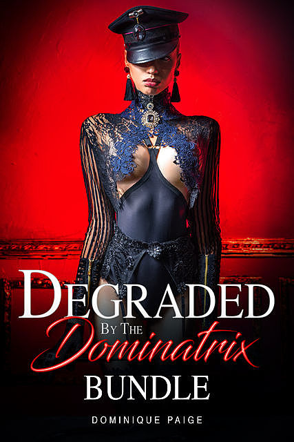 Degraded By The Dominatrix Bundle, Dominique Paige