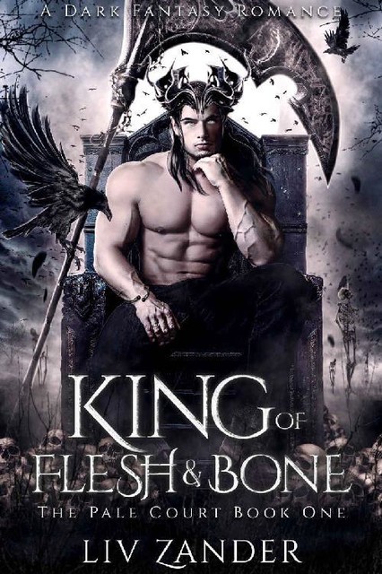 King of Flesh and Bone: A Dark Fantasy Romance (The Pale Court Book 1), Liv Zander