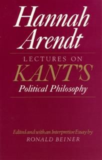 Lectures on Kant's Political Philosophy, Hannah Arendt