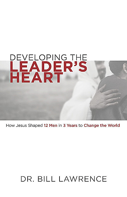 Developing the Leader’s Heart, Bill Lawrence
