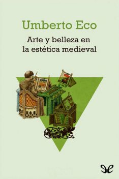 Arte y belleza en la estetica medieval, Umberto Eco