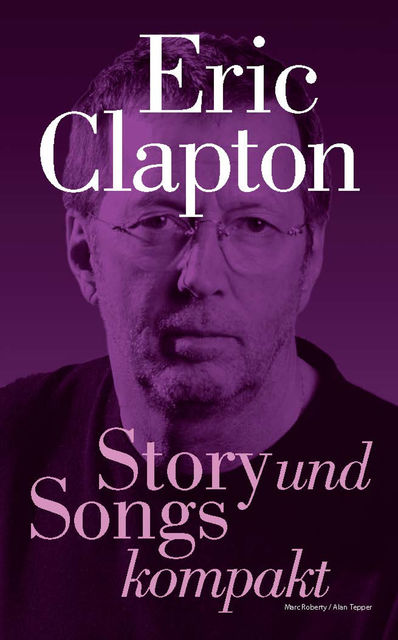 Eric Clapton – Story und Songs kompakt, Alan Tepper, Marc Roberty