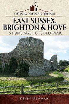 Visitors' Historic Britain: East Sussex, Brighton & Hove, Kevin Newman