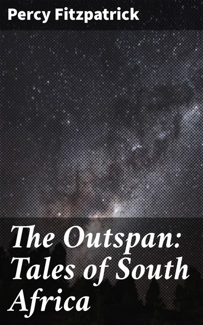 The Outspan: Tales of South Africa, Percy Fitzpatrick