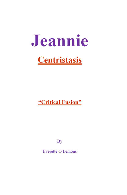 Jeannie-Centristasis, Critical Fusion, Everette Lemons