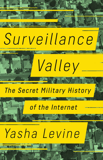 Surveillance Valley, Yasha Levine