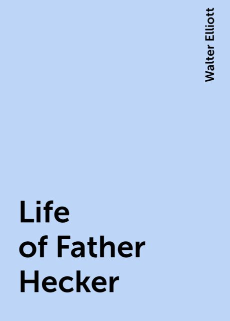 Life of Father Hecker, Walter Elliott