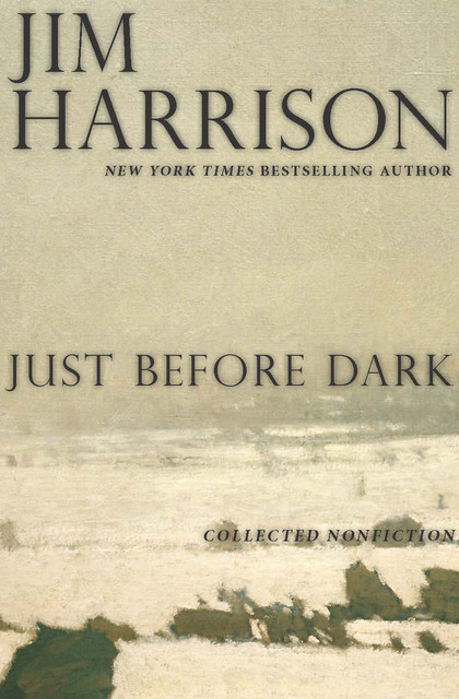 Just Before Dark, Jim Harrison