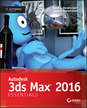 Autodesk 3ds Max 2016 Essentials, Dariush Derakhshani, Randi Derakhshani