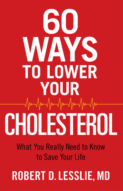 60 Ways to Lower Your Cholesterol, Robert D.Lesslie