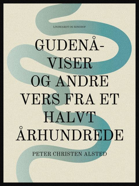 Gudenå-viser og andre vers fra et halvt århundrede, Peter Christen Alsted