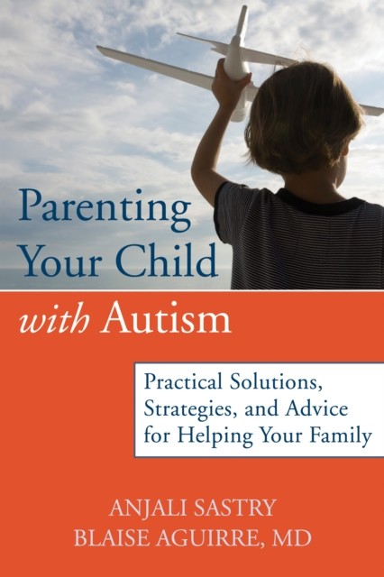 Parenting Your Child with Autism, Anjali Sastry