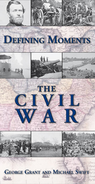 Defining Moments: The Civil War, George Grant, Michael Swift
