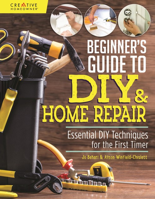 Beginner's Guide to DIY & Home Repair, Alison Winfield-Chislett, Jo Behari