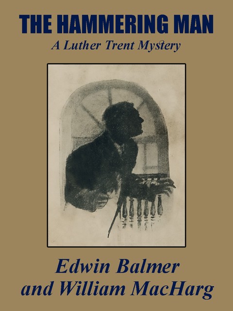 The Hammering Man, Edwin Balmer, William MacHarg