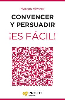 Convencer y persuadir ¡Es fácil, Marcos Álvarez Orozco