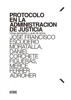 Protocolo en la Administración de Justicia, José Francisco Escudero Moratalla, Mercè Ferrer Adroher, Daniel Corchete Figueras