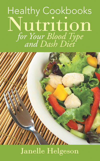 Healthy Cookbooks: Nutrition for Your Blood Type and DASH Diet, Elly Bruning, Janelle Helgeson