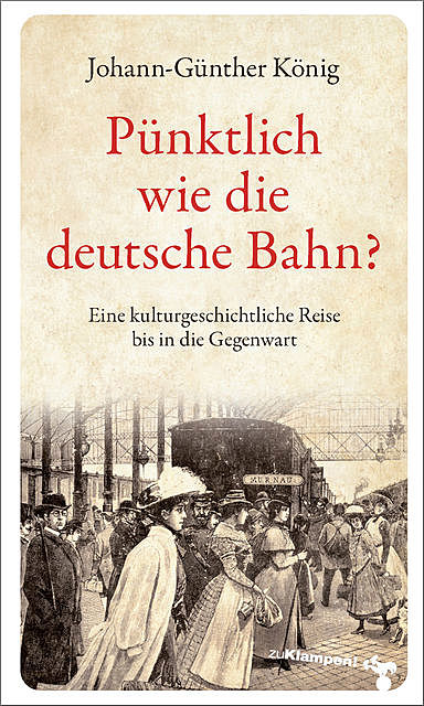 Pünktlich wie die deutsche Bahn, Johann-Günther König