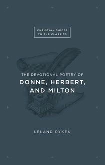 The Devotional Poetry of Donne, Herbert, and Milton, Leland Ryken