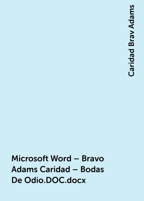 Microsoft Word – Bravo Adams Caridad – Bodas De Odio.DOC.docx, Caridad Brav Adams