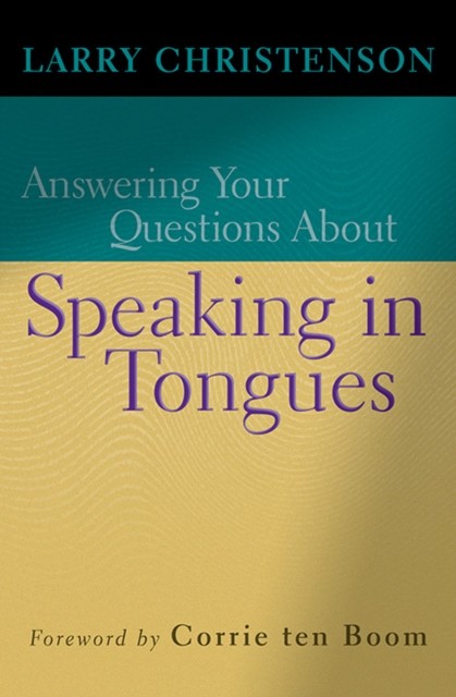 Answering Your Questions About Speaking in Tongues, Larry Christenson