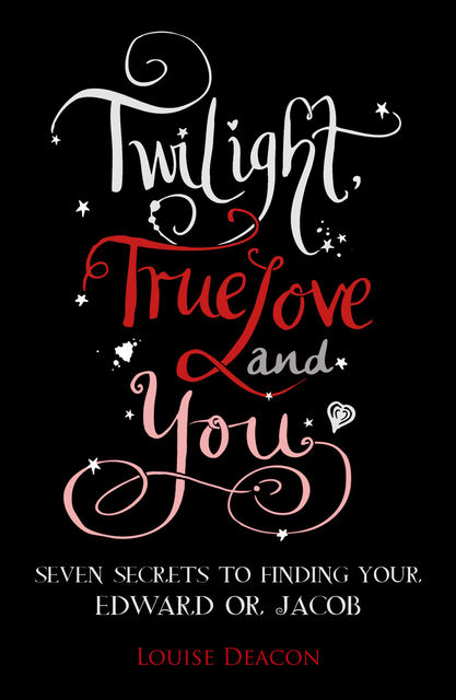Twilight, True Love and You, Louise Deacon