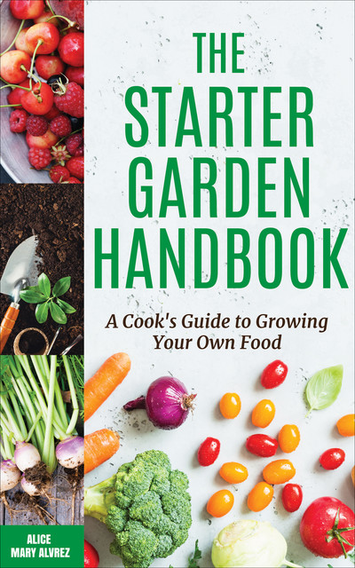 The Starter Garden Handbook, Alice Alvrez