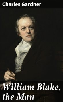 William Blake, the Man, Charles Gardner