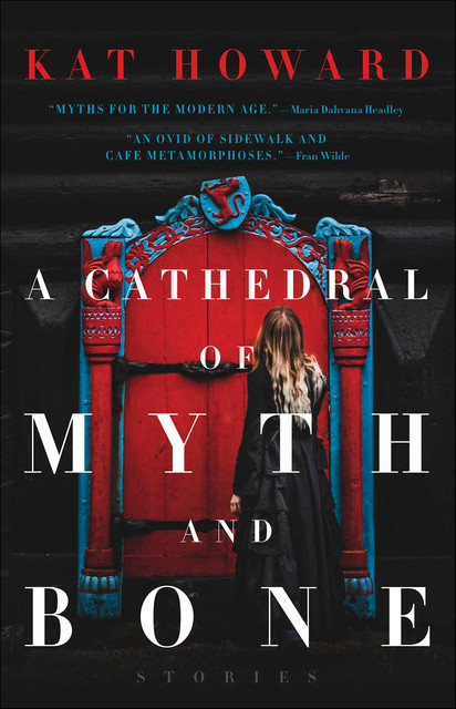 A Cathedral of Myth and Bone, Kat Howard