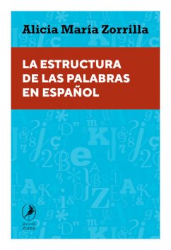La estructura de las palabras en español, Alicia María Zorrilla