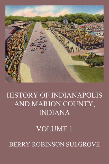 History of Indianapolis and Marion County, Indiana, Volume 1, Berry Robinson Sulgrove