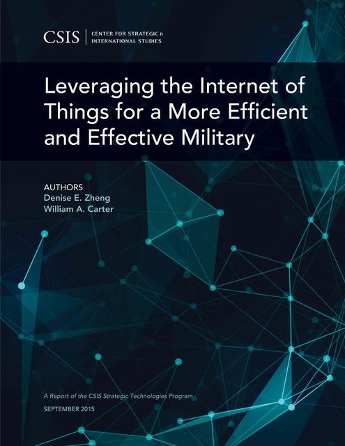 Leveraging the Internet of Things for a More Efficient and Effective Military, William Carter, Denise E. Zheng