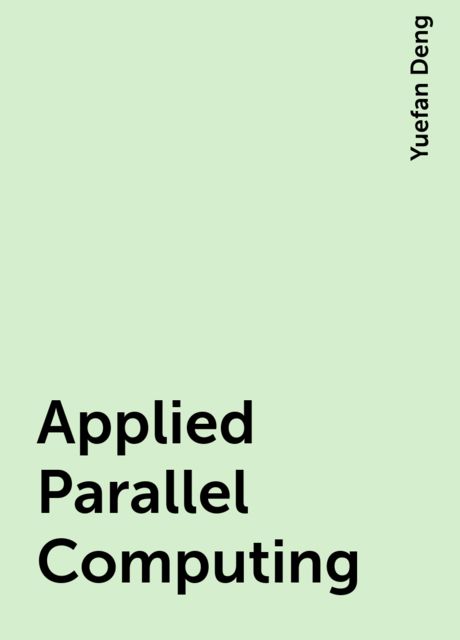 Applied Parallel Computing, Yuefan Deng