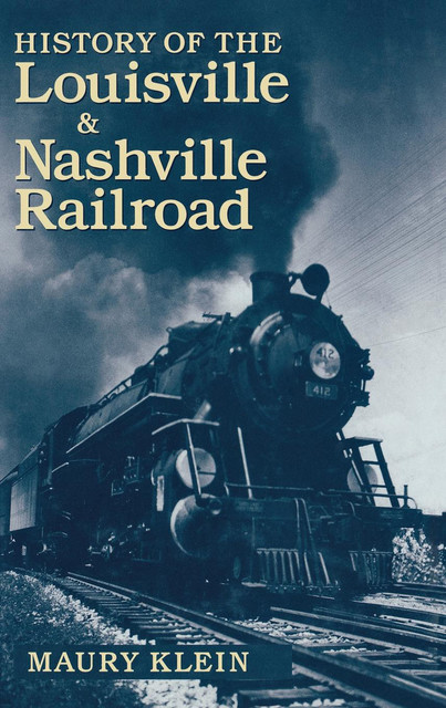 History of the Louisville & Nashville Railroad, Maury Klein