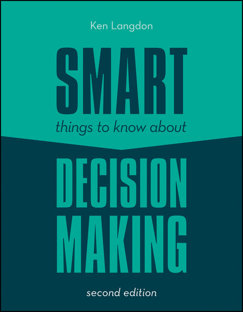 Smart Things to Know About Decision Making, Ken Langdon