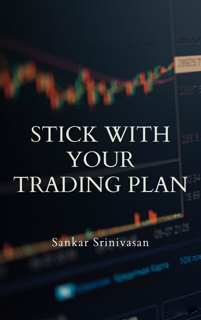 Stick with Your Trading Plan, Sankar Srinivasan
