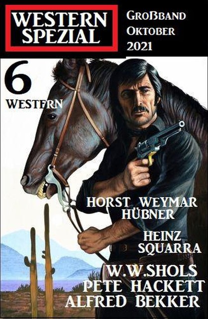 Western Spezial Großband Oktober 2021 – 6 Western, Alfred Bekker, W.W. Shols, Pete Hackett, Heinz Squarra, Horst Weymar Hübner