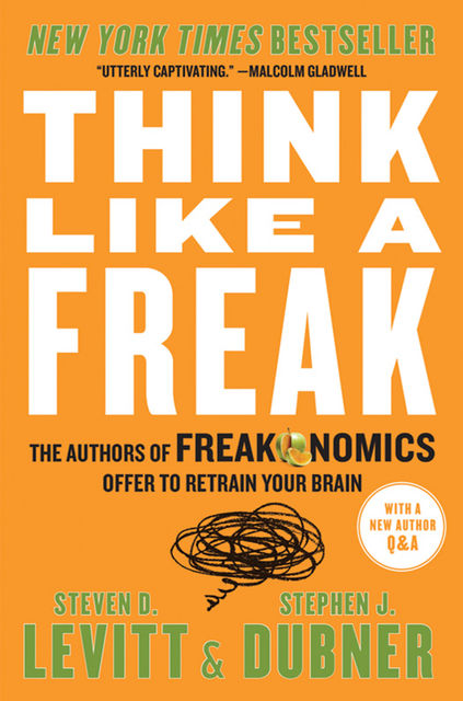 Think Like a Freak, Stephen J.Dubner, Steven D.Levitt