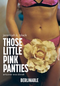 Those Little Pink Panties, Jeremiah K. Black