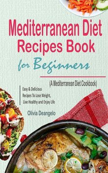 Mediterranean Diet Recipes Book For Beginners, Olivia Deangelo