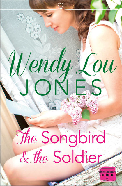 The Songbird and the Soldier: HarperImpulse Contemporary Romance, Wendy Lou Jones