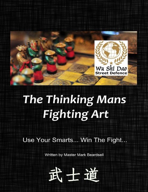 Wu Shi Dao" – “Street Defence” – “The Thinking Mans Fighting Art” – «Use Your Smarts… Win The Fight, Mark Beardsell