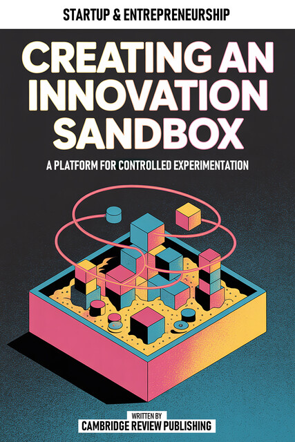 Creating An Innovation Sandbox, Cambridge Review Publishing