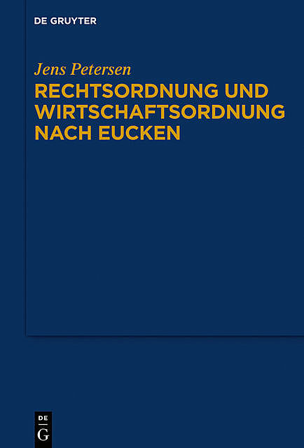 Rechtsordnung und Wirtschaftsordnung nach Eucken, Jens Petersen